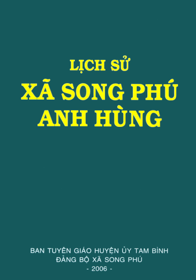 Lịch Sử Xã Song Phú Anh Hùng (NXB Vĩnh Long 2006) - Nguyễn Đắc Phương, 280 Trang