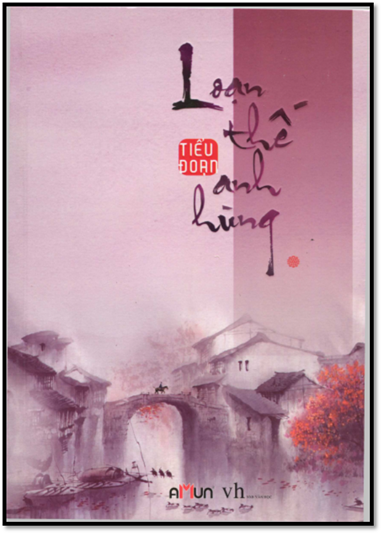 Loạn Thế Anh Hùng Tập 1 (NXB Văn Học 2014) - Tiểu Đoạn, 272 Trang