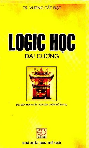 Logic Học Đại Cương (NXB Thế Giới 2007) - Vương Tất Đạt, 224 Trang
