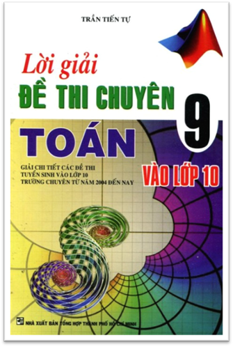Lời Giải Đề Thi Chuyên Toán 9 Vào Lớp 10 (NXB Tổng Hợp 2015) - Trần Tiến Tự, 370 Trang