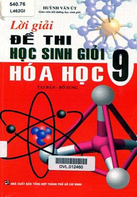 Lời Giải Đề Thi Học Sinh Giỏi Hóa Học 9 (NXB Tổng Hợp 2011) - Huỳnh Văn Út, 231 Trang