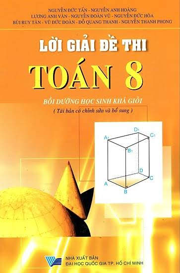Lời Giải Đề Thi Toán 8 (NXB Đại Học Quốc Gia 2015) - Nguyễn Đức Tấn, 315 Trang