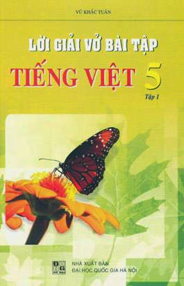 Lời Giải Vở Bài Tập Tiếng Việt Lớp 5 Tập 1 (NXB Đại Học Quốc Gia 2009) - Vũ Khắc Tuân, 109 Trang