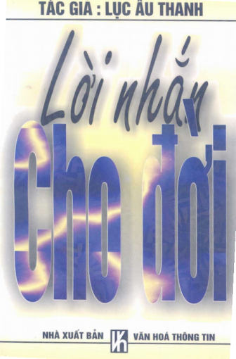 Lời Nhắn Cho Đời (NXB Văn Hóa Thông Tin 2001) - Lục Ấu Thanh, 467 Trang