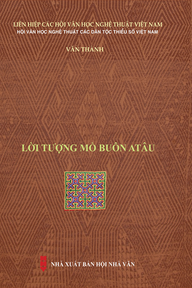 Lời Tượng Mồ Buôn Atâu (NXB Hội Nhà Văn 2018) - Văn Thảnh, 115 Trang