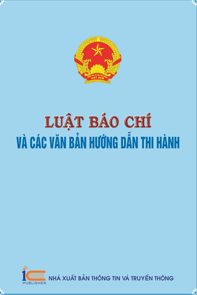 Luật Báo Chí Và Các Văn Bản Hướng Dẫn Thi Hành (NXB Thông Tin Truyền Thông 2017) - Nhiều Tác Giả