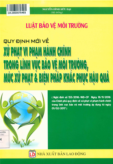 Luật Bảo Vệ Môi Trường (NXB Lao Động 2016) - Nguyễn Đình Hữu Đại, 396 Trang