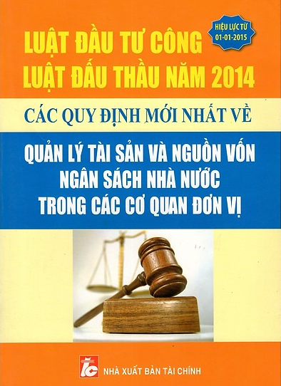 Luật Đầu Tư Công, Luật Đấu Thầu Năm 2014 Các Quy Định Mới Nhất Về Quản Lý Tài Sản Và Nguồn Vốn