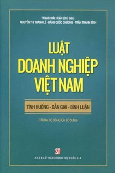 Luật Doanh Nghiệp Việt Nam Tình Huống-Dẫn Giải-Bình Luận (NXB Chính Trị 2016) - Phạm Hoài Huấn