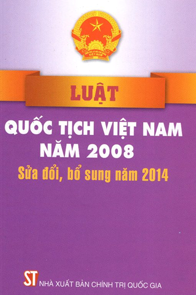 Luật Quốc Tịch Việt Nam Năm 2008 Sửa Đổi, Bổ Sung Năm 2014 (NXB Chính Trị 2017) - Nhiều Tác Giả