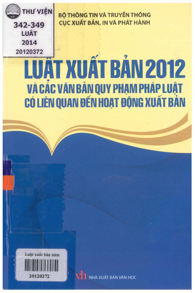Luật Xuất Bản Năm 2012 Và Các Văn Bản Quy Phạm Pháp Luật Có Liên Quan Đến Hoạt Động Xuất Bản