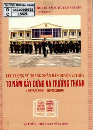 Lực Lượng Vũ Trang Nhân Dân Huyện Vị Thủy 10 Năm Xây Dựng Và Trưởng Thành 1999-2009