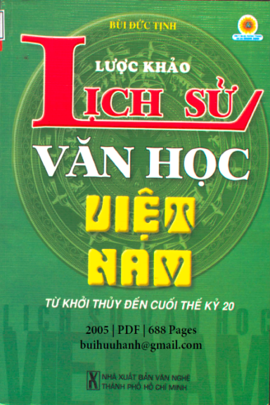 Lược Khảo Lịch Sử Văn Học Việt Nam (NXB Văn Nghệ 2005) - Bùi Đức Tịnh, 688 Trang