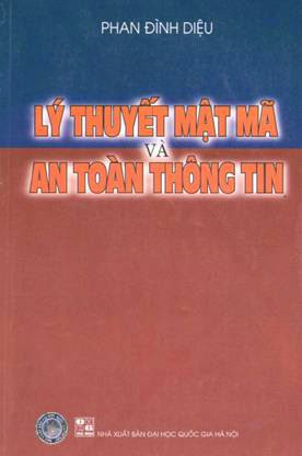 Lý Thuyết Mật Mã Và An Toàn Thông Tin (NXB Đại Học Quốc Gia 2006) - Phan Đình Diệu, 188 Trang