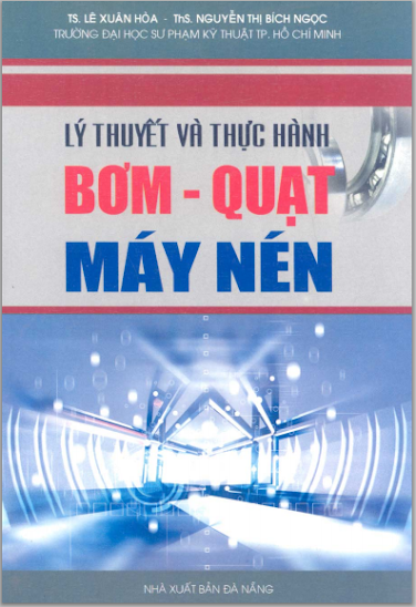 Lý Thuyết Và Thực Hành Bơm, Quạt, Máy Nén (NXB Đà Nẵng 2005) - Lê Xuân Hòa, 247 Trang