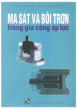 Ma Sát Và Bôi Trơn Trong Gia Công Áp Lực (NXB Đại Học Quốc Gia 2005) - Phạm Văn Nghệ, 207 Trang