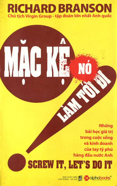 Mặc Kệ Nó, Làm Tới Đi (NXB Lao Động Xã Hội 2011) - Richard Branson, 320 Trang