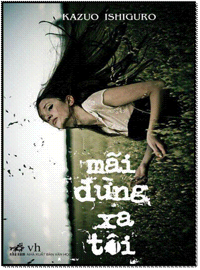 Mãi Đừng Xa Tôi (NXB Văn Học 2008) - Kazuo Ishiguro, 434 Trang