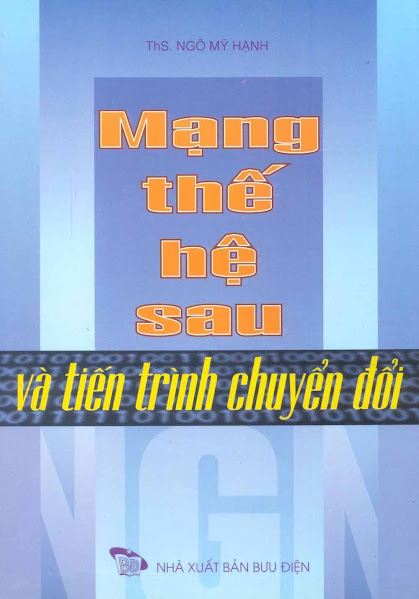Mạng Thế Hệ Sau Và Tiến Trình Chuyển Đổi (NXB Bưu Điện 2006) - Ngô Mỹ Hạnh, 181 Trang