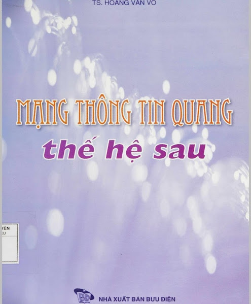 Mạng Thông Tin Quang Thế Hệ Sau (NXB Bưu Điện 2008) - Hoàng Văn Võ, 473 Trang