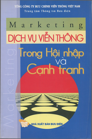 Marketing Dịch Vụ Viễn Thông Trong Hội Nhập Và Cạnh Tranh (NXB Bưu Điện) - Bùi Quốc Việt, 338 Trang