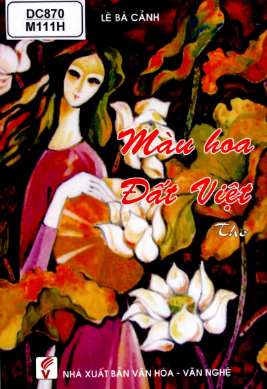 Màu Hoa Đất Việt (NXB Văn Hóa Văn Nghệ 2011) - Lê Bá Cảnh, 114 Trang