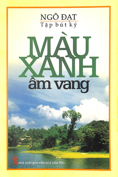 Màu Xanh Âm Vang (NXB Văn Hóa Dân Tộc 2009) - Ngô Đạt, 269 Trang