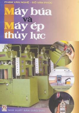 Máy Búa Và Máy Ép Thủy Lực (NXB Giáo Dục 2005) - Phạm Văn Nghệ, 180 Trang