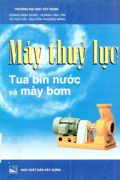 Máy Thủy Lực-Tuabin Nước Và Máy Bơm (NXB Xây Dựng 2001) - Hoàng Đình Dũng, 233 Trang