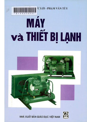 Máy Và Thiết Bị Lạnh (NXB Giáo Dục 2009) - Nguyễn Đức Lợi, 294 Trang