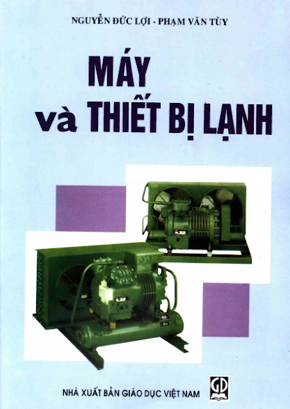 Máy Và Thiết Bị Lạnh (NXB Giáo Dục 2014) - Nguyễn Đức Lợi, 293 Trang