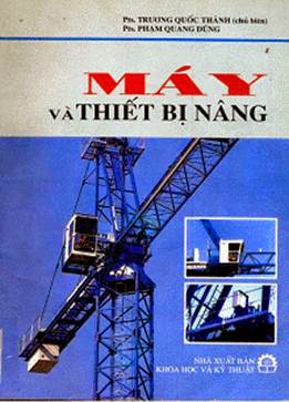 Máy Và Thiết Bị Nâng (NXB Khoa Học Kỹ Thuật 2004) - Trương Quốc Thành, 363 Trang