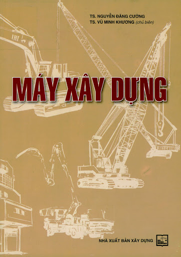 Máy Xây Dựng (NXB Xây Dựng 2010) - Nguyễn Đăng Cường, 263 Trang