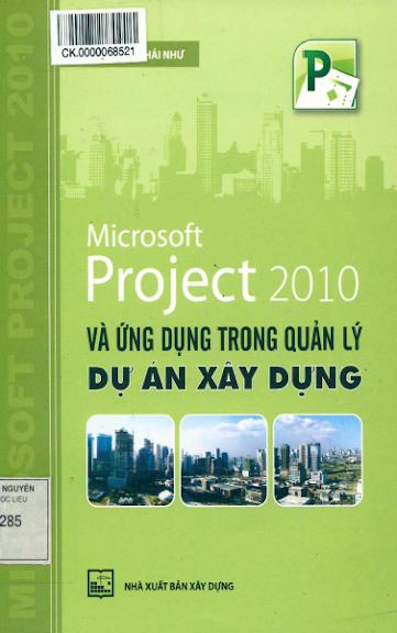 Microsoft Project 2010 Và Ứng Dụng Trong Quản Lý Dự Án Xây Dựng - Nguyễn Thị Hải Như, 139 Trang