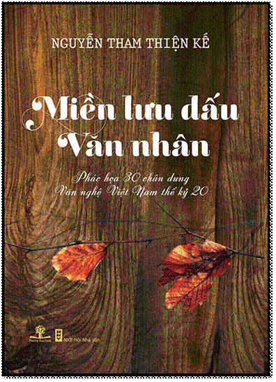 Miền Lưu Dấu Văn Nhân  (NXB Hội Nhà Văn 2013) - Nguyễn Tham Thiện Kế, 504 Trang