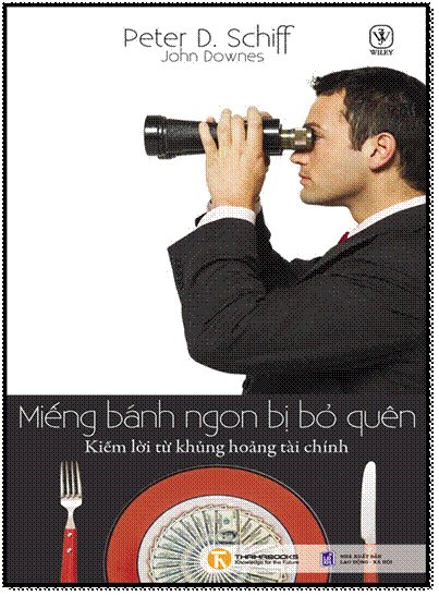 Miếng Bánh Ngon Bị Bỏ Quên (NXB Lao Động Xã Hội 2009) - Peter D. Schiff, 376 Trang