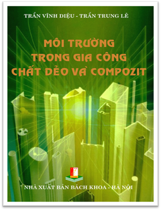 Môi Trường Trong Gia Công Chất Dẻo Và Compozit (NXB Bách Khoa 2006) - Trần Vĩnh Diệu, 320 Trang