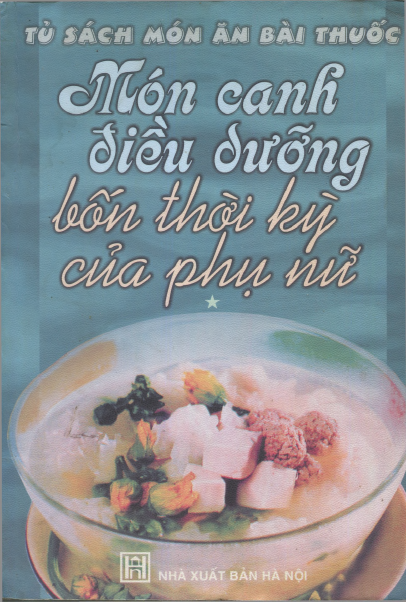 Món Canh Điều Dưỡng Bốn Thời Kỳ Của Phụ Nữ Tập 1 (NXB Hà Nội 2006) - Nguyễn Khắc Khoái, 256 Trang