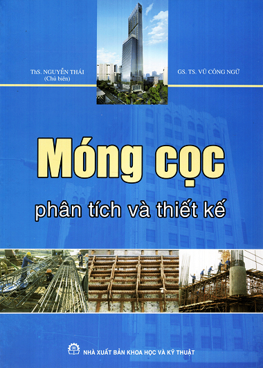 Móng Cọc-Phân Tích Và Thiết Kế (NXB Khoa Học Kỹ Thuật 2015) - Nguyễn Thái, 281 Trang
