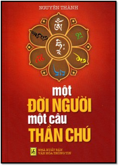 Một Đời Người Một Câu Thần Chú (NXB Văn Hóa Thông Tin 2010) - Nguyên Thành, 166 Trang