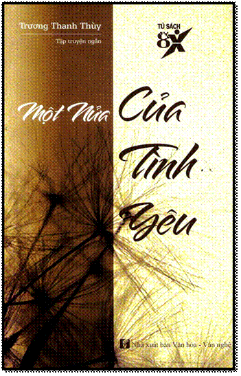 Một Nửa Của Tình Yêu (NXB Văn Hóa - Văn Nghệ 2012) - Trương Thanh Thùy, 151 Trang