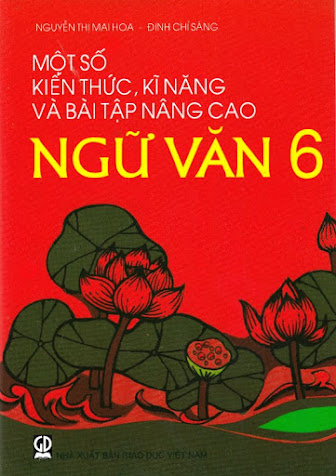Một Số Kiến Thức-Kĩ Năng Và Bài Tập Nâng Cao Ngữ Văn 6 (NXB Giáo Dục 2013) - Đinh Chí Sáng 260 Trang