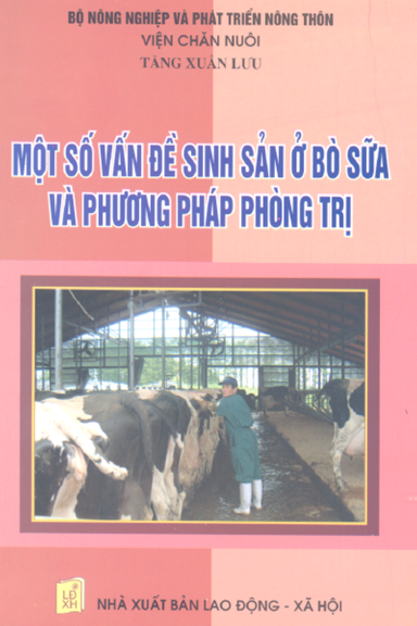 Một Số Vấn Đề Sinh Sản Ở Bò Sữa Và Phương Pháp Phòng Trị (NXB Lao Động Xã Hội 2006) - Tăng Xuân Lưu