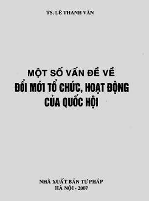 Một Số Vấn Đề Về Đổi Mới Tổi Chức, Hoạt Động Của Quốc Hội - Ts. Lê Thanh Vân, 326 Trang