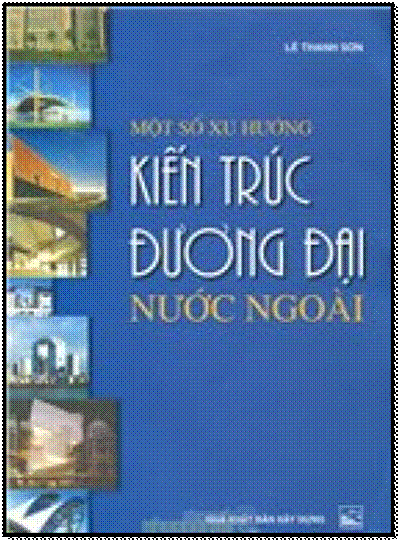 Một Số Xu Hướng Kiến Trúc Đương Đại Nước Ngoài (NXB Xây Dựng 2001) - Lê Thanh Sơn, 135 Trang