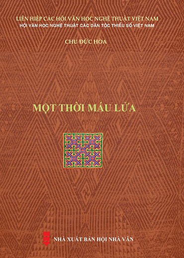 Một Thời Máu Lửa (NXB Hội Nhà Văn 2019) - Chu Đức Hòa, 255 Trang
