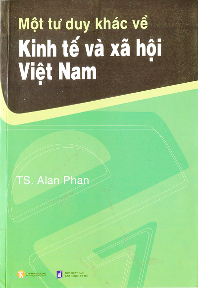 Một Tư Duy Khác Về Kinh Tế Và Xã Hội Việt Nam (NXB Lao Động Xã Hội 2012) - Alan Phan, 188 Trang