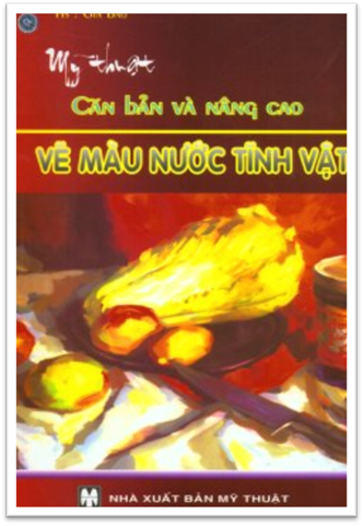Mỹ Thuật Căn Bản Và Nâng Cao-Vẽ Màu Nước Tĩnh Vật (NXB Mỹ Thuật 2007) - Gia Bảo, 48 Trang