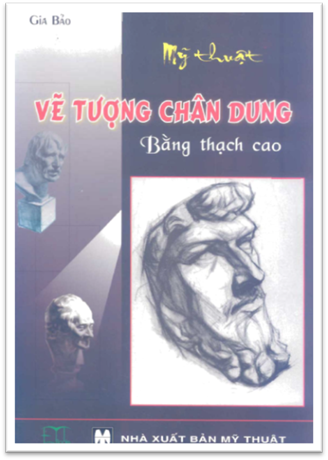 Mỹ Thuật Vẽ Tượng Chân Dung Bằng Thạch Cao (NXB Mỹ Thuật 2009) - Gia Bảo, 58 Trang