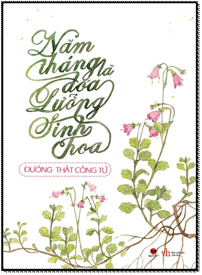Năm Tháng Là Đóa Hoa Lưỡng Sinh Hoa (NXB Văn Học 2013) - Đường Thất Công Tử, 512 Trang